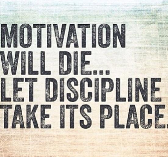 Motivation doesn't last long, Discipline does!